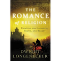 The Romance of Religion: Fighting for Goodness, Truth, and Beauty - Paperback