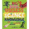 The Big Book of Useless Science Knowledge: 250 of the Coolest, Weirdest, and Most Unbelievable Science Facts You Won't Be Taught in School - Hardcover