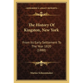 The History Of Kingston, New York: From Its Early Settlement To The Year 1820 (1888) - Paperback