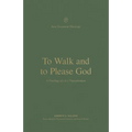 To Walk and to Please God: A Theology of 1 and 2 Thessalonians - Paperback