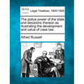 The Police Power of the State and Decisions Thereon as Illustrating the Development and Value of Case Law. - Paperback