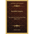 Invisible Empire: The Story Of The Ku Klux Klan 1866-1871 - Paperback