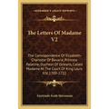The Letters Of Madame V2: The Correspondence Of Elizabeth-Charlotte Of Bavaria, Princess Palatine, Duchess Of Orleans, Called Madame At The Cour - Paperback