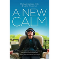 A New Calm: A Story of Breakthrough Neuroscience Technology Patented to Quickly and Naturally Reduce Stress and Improve Performance - Paperback