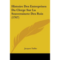 Histoire Des Entreprises Du Clerge Sur La Souverainete Des Rois (1767) - Paperback