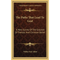The Paths That Lead To God: A New Survey Of The Grounds Of Theistic And Christian Belief - Hardcover
