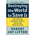 Destroying the World to Save It: Aum Shinrikyo, Apocalyptic Violence, and the New Global Terrorism - Paperback