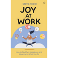 Joy at Work: How to Find Fun, Happiness and Meaning in What You Do - Paperback