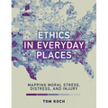 Ethics in Everyday Places: Mapping Moral Stress, Distress, and Injury - Paperback