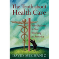 The Truth about Health Care: Why Reform Is Not Working in America - Paperback