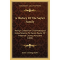 A History Of The Sayler Family: Being A Collection Of Genealogical Notes Relative To Daniel Sayler Of Frederick County, Maryland (1898) - Paperback