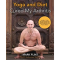 yoga and diet cured my arthritis: includes 14 day diet and exercise plan towards recovery and Mysore ashtanga yoga practice manual - Paperback