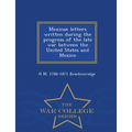 Mexican Letters Written During the Progress of the Late War Between the United States and Mexico - War College Series - Paperback