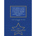 Great Captains. a Course of Six Lectures Showing the Influence on the Art of War of the Campaigns of Alexander, Hannibal, Caesar, Gustavus Adolphus, F - Paperback