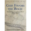 God Favors the Bold: Voices of the Texas Navy 1836-1845 - Hardcover