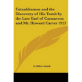 Tutankhamen and the Discovery of His Tomb by the Late Earl of Carnarvon and Mr. Howard Carter 1923 - Paperback