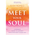 Meet Your Soul: A Powerful Guide to Connect with Your Most Sacred Self - Paperback