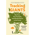 Tracking Giants: Big Trees, Tiny Triumphs, and Misadventures in the Forest - Paperback