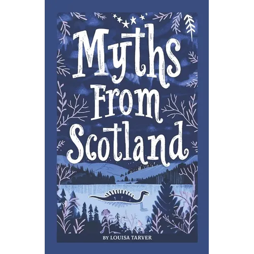 Myths From Scotland: Mythology & Folklore Explore Scotland's Myths and Legends Famous Scottish Stories Celtic Creatures Ghosts Important Facts Mythica - Paperback