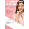Intermittent Fasting for Women: The Ultimate Beginners Guide to Healthy, Fast and Lasting Weight Loss, Strategically Use IF 16/8, Ketogenic Diet and A - Paperback