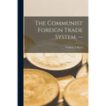 The Communist Foreign Trade System. -- - Paperback