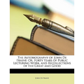 The Autobiography of John de Fraine: Or, Forty Years of Public Lecturing Work, and Recollections of the Great and Good - Paperback