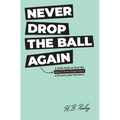 Never Drop the Ball Again: A little book on how the Ideal Client Experience will save your business. - Hardcover