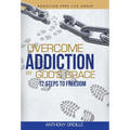 Overcome Addiction by God's Grace: 12-Steps to Freedom - Hardcover
