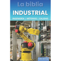 La biblia Industrial - Ingeniería, Metodologías y Calidad: 5S, Pareto, Lean Manufacturing, Six Sigma, Kaizen, Total Quality Management, ISO, OHSAS, In - Paperback