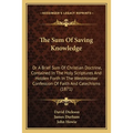 The Sum Of Saving Knowledge: Or A Brief Sum Of Christian Doctrine, Contained In The Holy Scriptures And Holden Forth In The Westminster Confession - Paperback