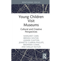 Young Children Visit Museums: Cultural and Creative Perspectives - Hardcover