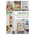 Welcome to Woodworking: 20 Simple & Stylish Projects for Your Home & Garden - Hardcover