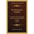 The Missionary's Daughter: A Memoir Of Lucy Goodale Thurston, Of The Sandwich Islands (1842) - Hardcover