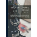 The Gentleman's House: Or, How to Plan English Residences, From the Parsonage to the Palace; With Tables of Accomodation and Cost, and a Seri - Paperback