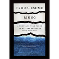 Troublesome Rising: A Thousand-Year Flood in Eastern Kentucky - Hardcover