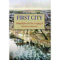First City: Philadelphia and the Forging of Historical Memory - Paperback