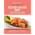 The Essential Blood Sugar Diet Recipe Book: A Quick Start Guide To Cooking On The Blood Sugar Diet! Lose Weight And Rebalance Your Body PLUS Over 80 D - Paperback
