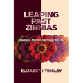 Leaping Past Zinnias: Madness, Murder, Marriage and Me - Paperback