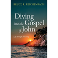 Diving Into the Gospel of John: Life Through Believing - Hardcover