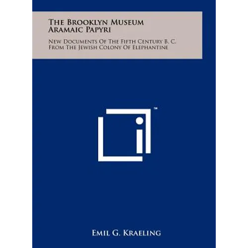 The Brooklyn Museum Aramaic Papyri: New Documents Of The Fifth Century B. C. From The Jewish Colony Of Elephantine - Hardcover