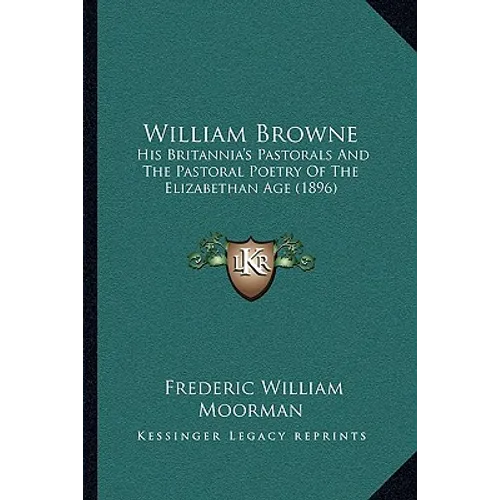 William Browne: His Britannia's Pastorals And The Pastoral Poetry Of The Elizabethan Age (1896) - Paperback