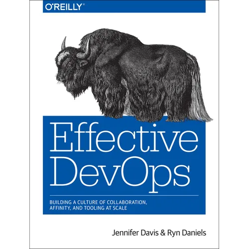 Effective Devops: Building a Culture of Collaboration, Affinity, and Tooling at Scale - Paperback