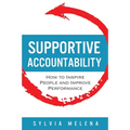 Supportive Accountability: How to Inspire People and Improve Performance - Paperback