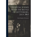 Hospital Scenes After the Battle of Gettysburg, July, 1863 - Paperback