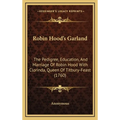 Robin Hood's Garland: The Pedigree, Education, And Marriage Of Robin Hood With Clorinda, Queen Of Titbury-Feast (1760) - Hardcover
