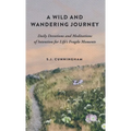 A Wild and Wandering Journey: Daily Devotions and Meditations of Intention for Life's Fragile Moments - Hardcover