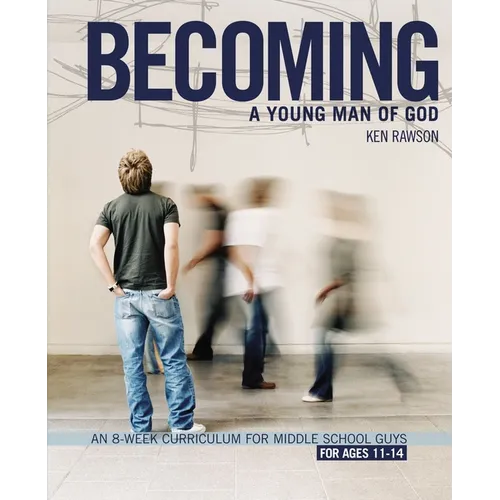 The Becoming a Young Man of God: An 8-Week Curriculum for Middle School Guys - Paperback