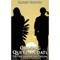 Chasing Quetzalcoatl to the American Dream - Hardcover
