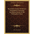 The Golden Treatise Of Hermes Trismegistus Concerning The Physical Secret Of The Philosopher's Stone - Paperback
