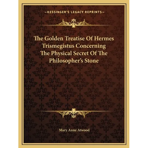 The Golden Treatise Of Hermes Trismegistus Concerning The Physical Secret Of The Philosopher's Stone - Paperback
